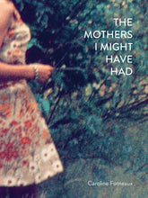 Load image into Gallery viewer, The Mothers I Might Have Had