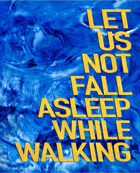 Let Us Not Fall Asleep While Walking